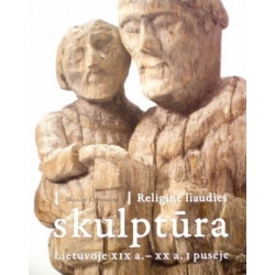 Urbonienė Skaidrė -  Religinė liaudies skulptūra Lietuvoje XIX a. - XX a. I pusėje