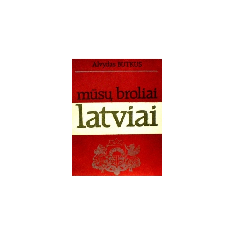 Butkus Alvydas - Mūsų broliai latviai