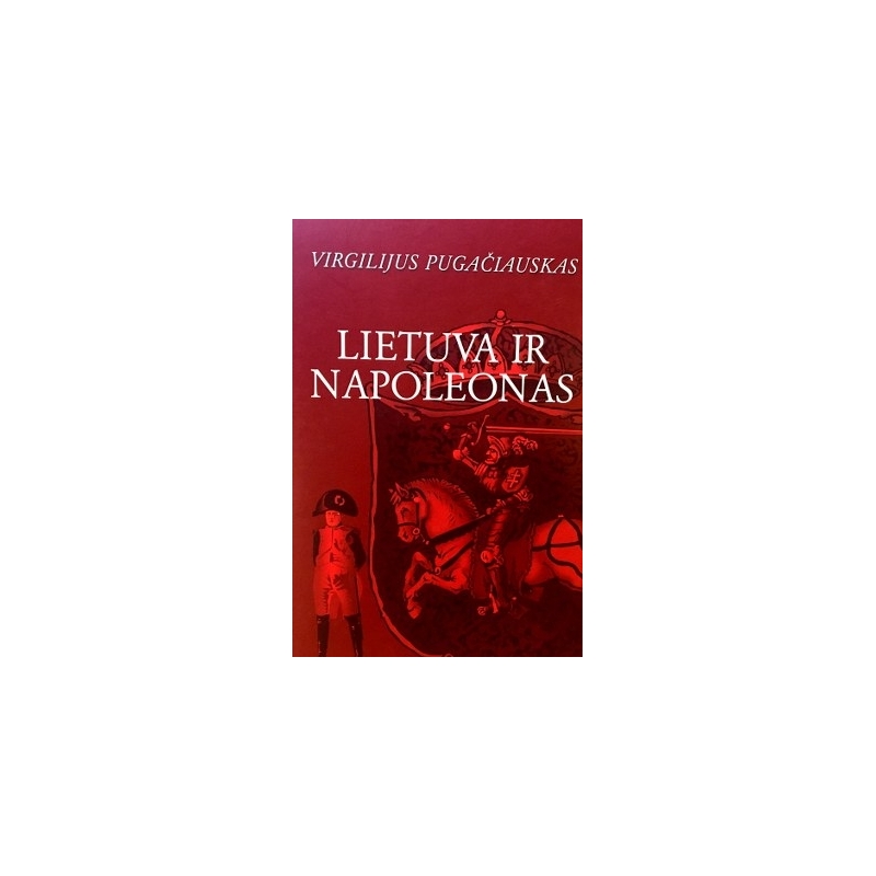 Pugačiauskas Virgilijus - Lietuva ir Napoleonas