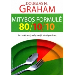 Douglas Dr., Graham N. - Mitybos formulė 80/10/10. Kad turėtume idealų svorį ir idealią sveikatą