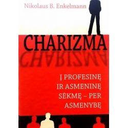Enkelmann Nikolaus - Charizma. Į profesinę ir asmeninę sėkmę-per asmenybę