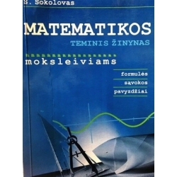 Sokolovas Sergejus - Matematikos teminis žinynas moksleiviams: formulės, sąvokos, pavyzdžiai