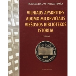 Rimša Romualdas Vytautas - Vilniaus apskrities Adomo Mickevičiaus viešosios bibliotekos istorija. T. 1